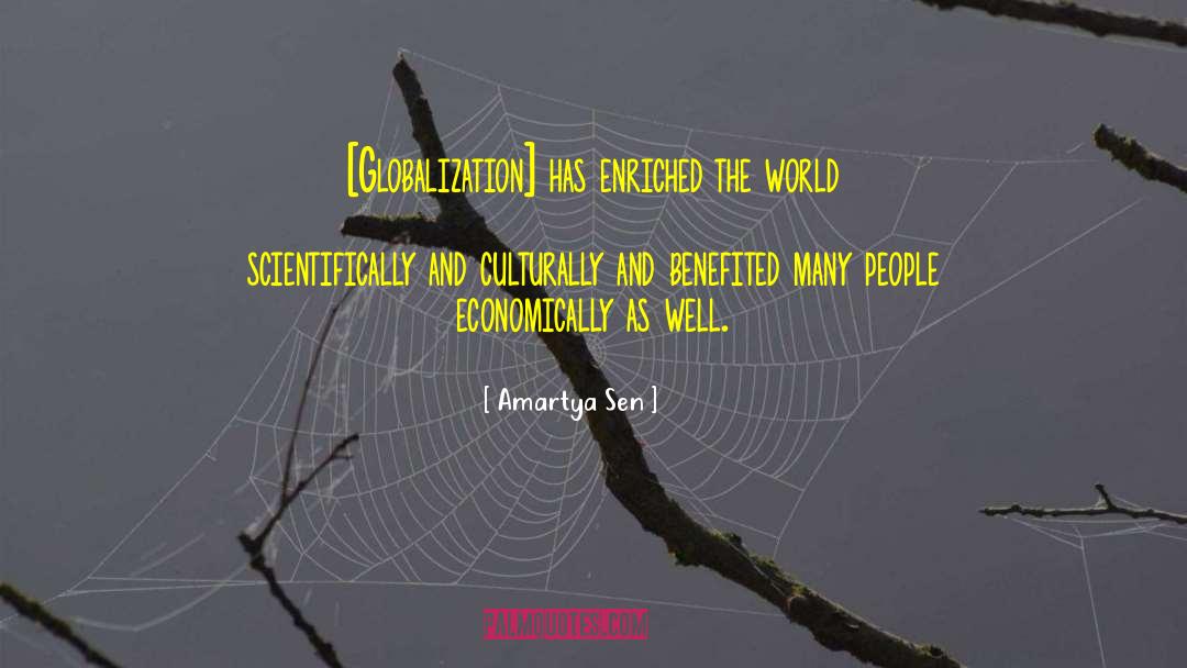 Amartya Sen Quotes: [Globalization] has enriched the world