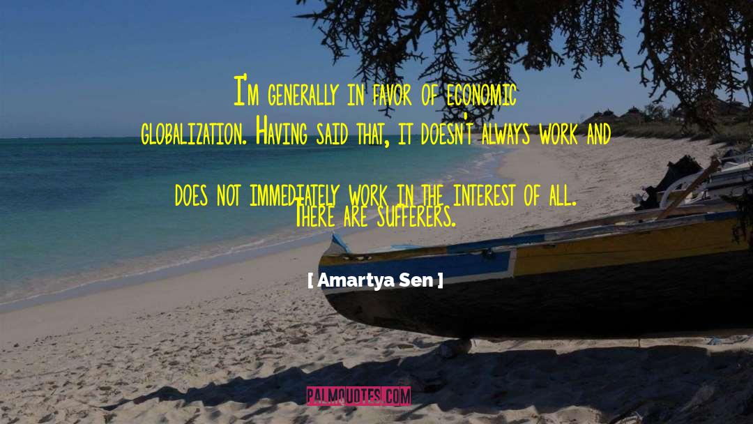 Amartya Sen Quotes: I'm generally in favor of