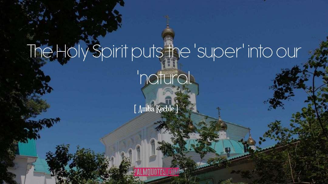 Amba Keeble Quotes: The Holy Spirit puts the