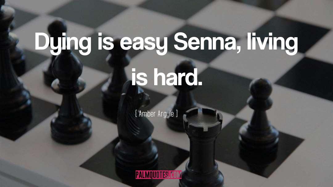 Amber Argyle Quotes: Dying is easy Senna, living