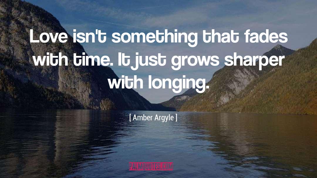 Amber Argyle Quotes: Love isn't something that fades