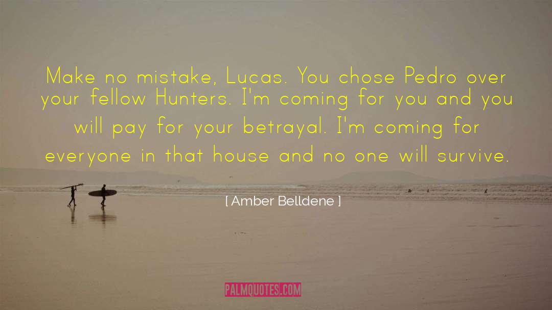Amber Belldene Quotes: Make no mistake, Lucas. You