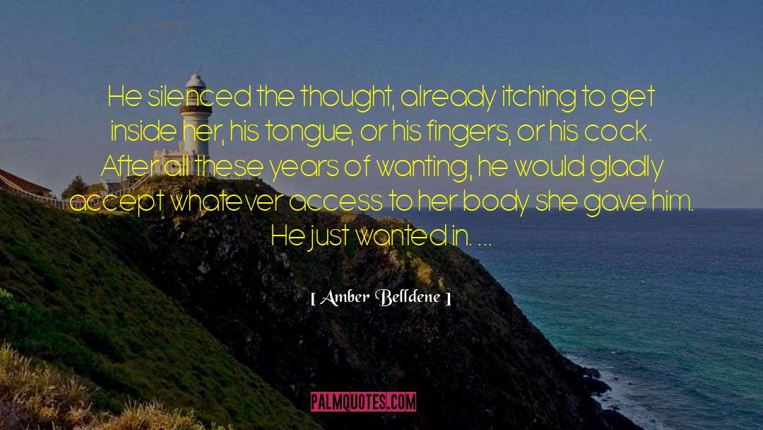 Amber Belldene Quotes: He silenced the thought, already