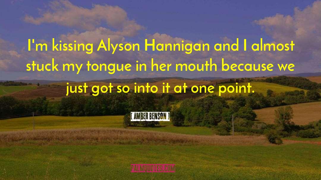 Amber Benson Quotes: I'm kissing Alyson Hannigan and
