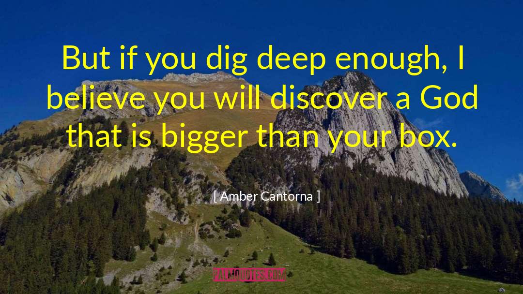 Amber Cantorna Quotes: But if you dig deep