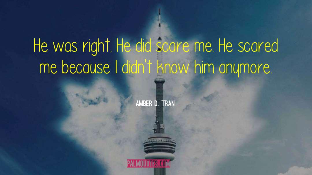 Amber D. Tran Quotes: He was right. He did
