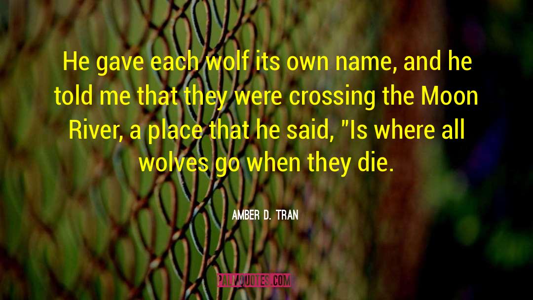 Amber D. Tran Quotes: He gave each wolf its