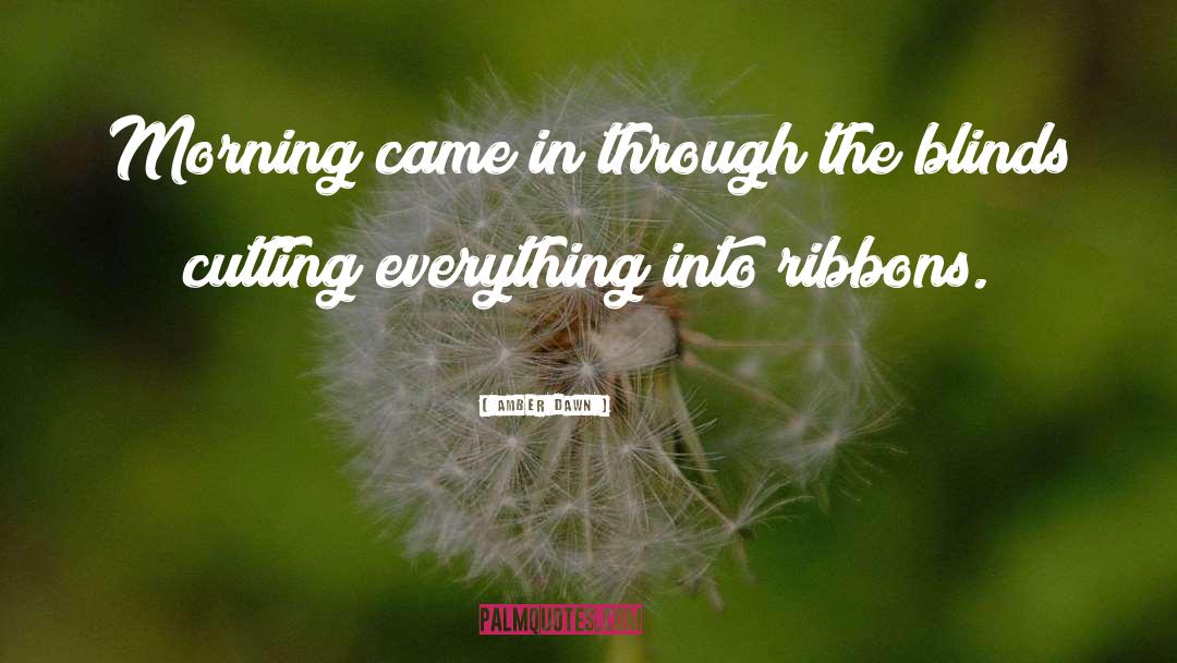 Amber Dawn Quotes: Morning came in through the