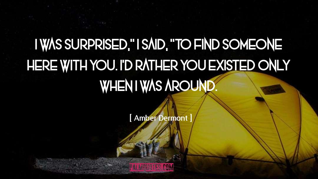 Amber Dermont Quotes: I was surprised,