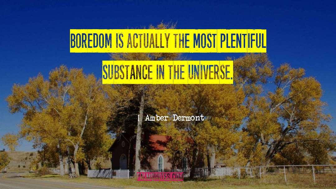 Amber Dermont Quotes: Boredom is actually the most