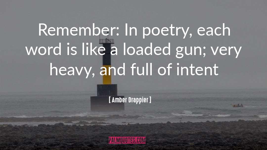 Amber Drappier Quotes: Remember: In poetry, each word