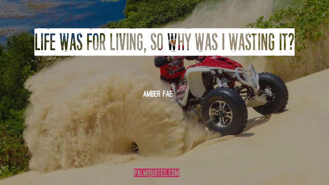 Amber Fae Quotes: Life was for living, so