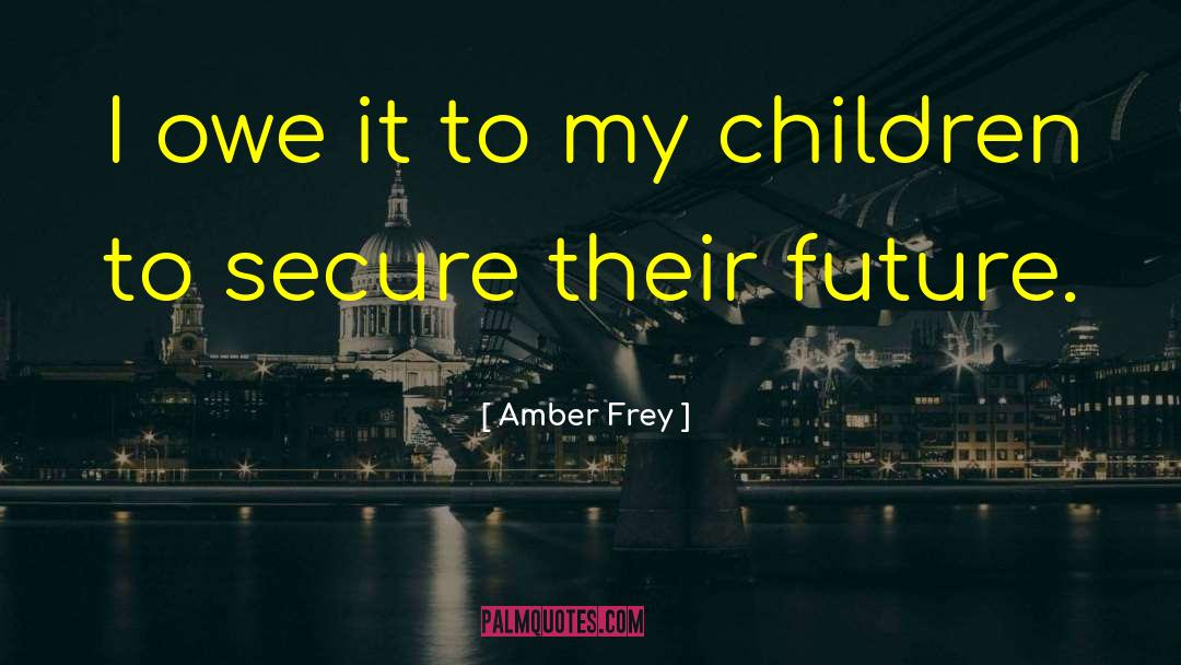Amber Frey Quotes: I owe it to my