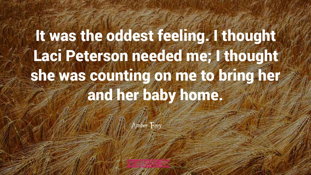 Amber Frey Quotes: It was the oddest feeling.