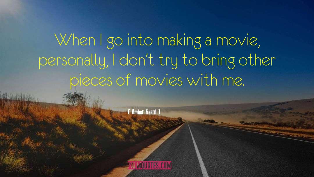 Amber Heard Quotes: When I go into making