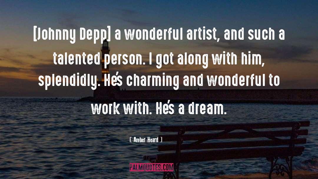 Amber Heard Quotes: [Johnny Depp] a wonderful artist,