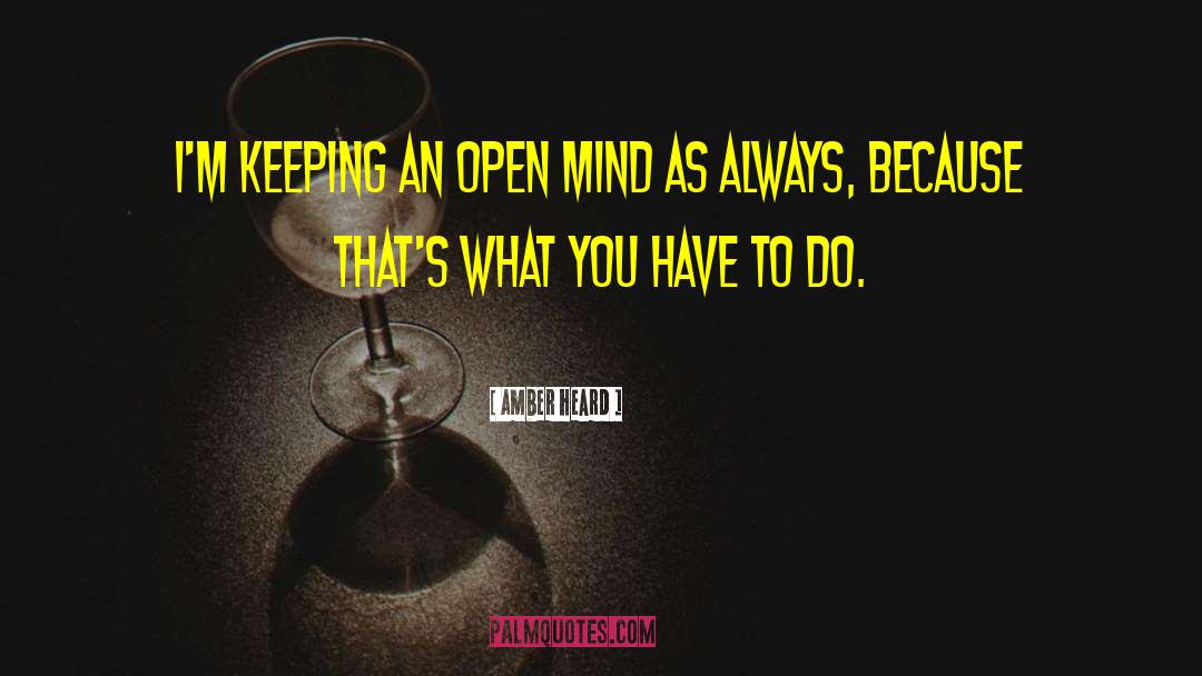 Amber Heard Quotes: I'm keeping an open mind
