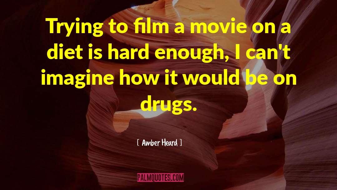 Amber Heard Quotes: Trying to film a movie