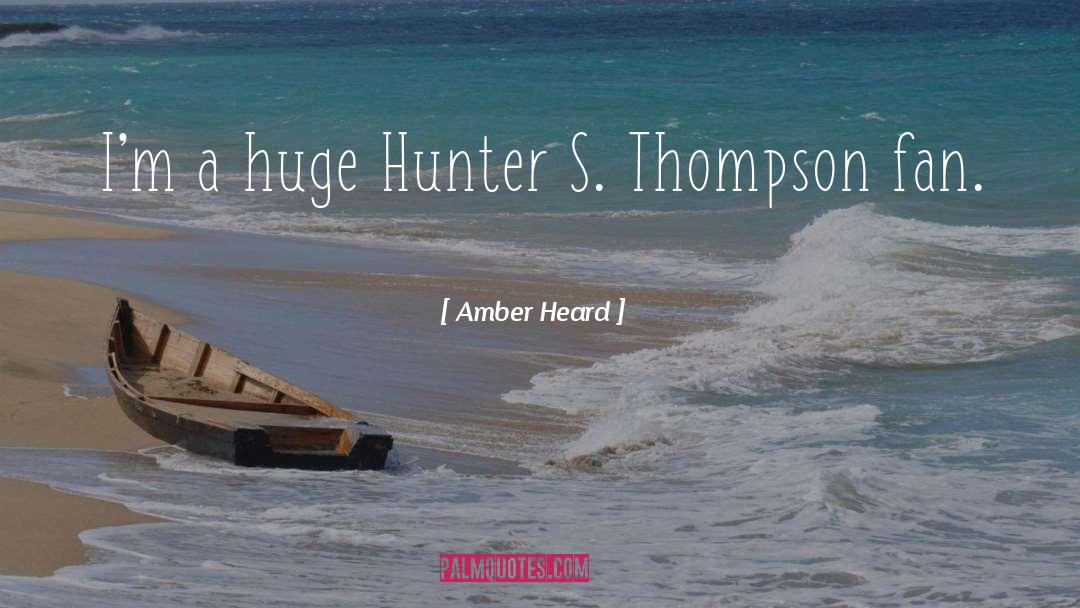 Amber Heard Quotes: I'm a huge Hunter S.