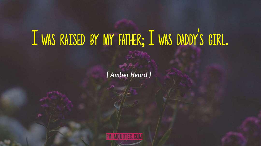 Amber Heard Quotes: I was raised by my