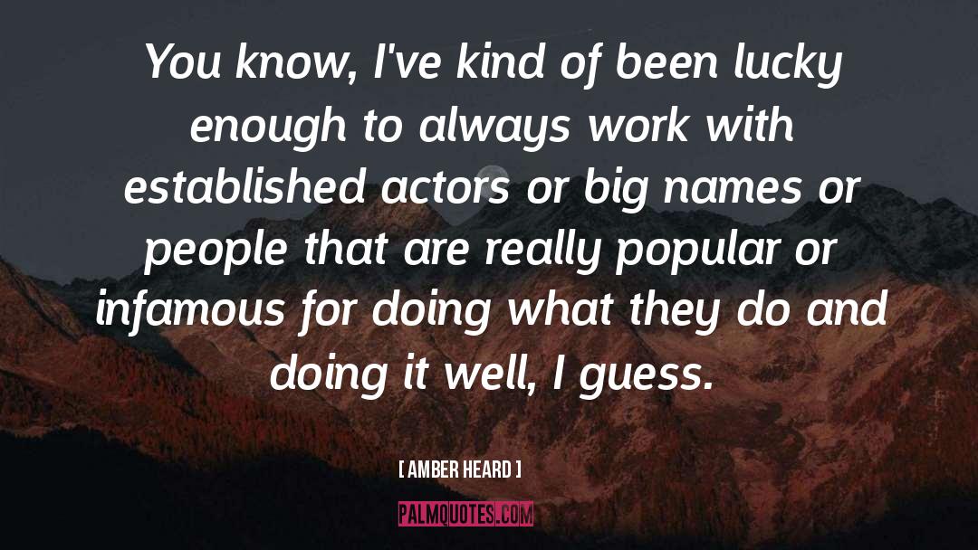 Amber Heard Quotes: You know, I've kind of