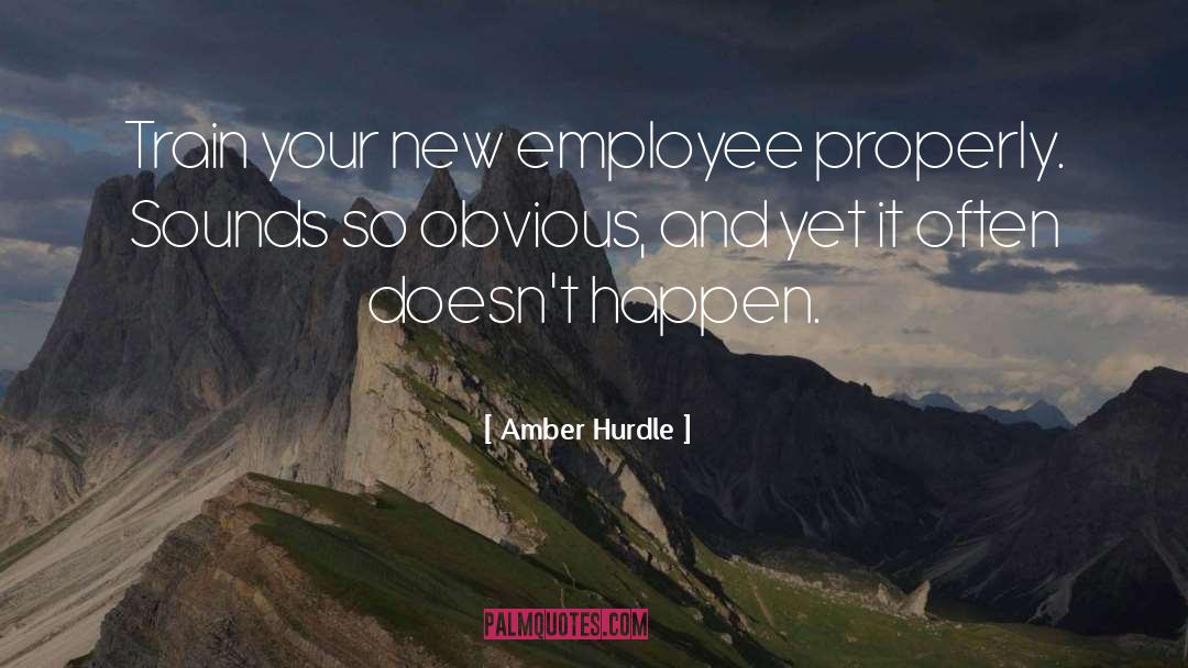 Amber Hurdle Quotes: Train your new employee properly.