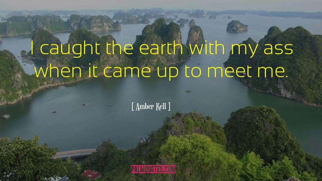 Amber Kell Quotes: I caught the earth with