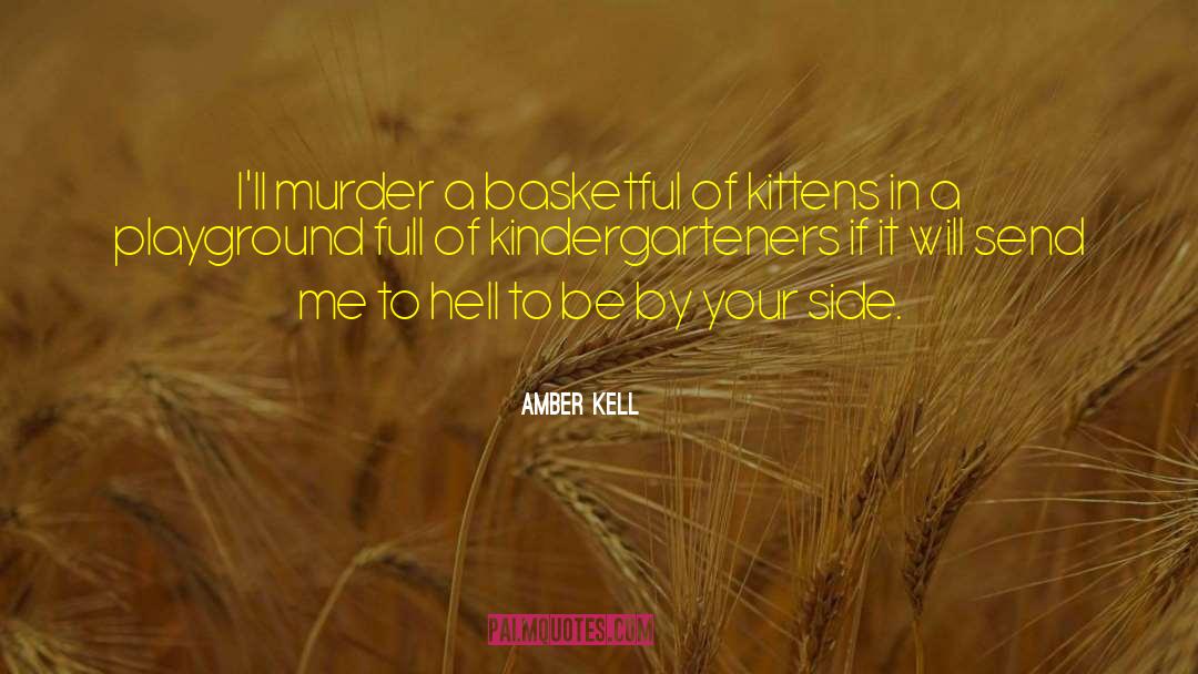 Amber Kell Quotes: I'll murder a basketful of