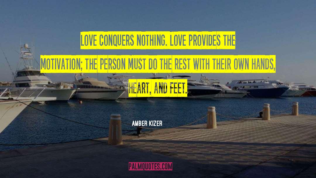 Amber Kizer Quotes: Love conquers nothing. Love provides