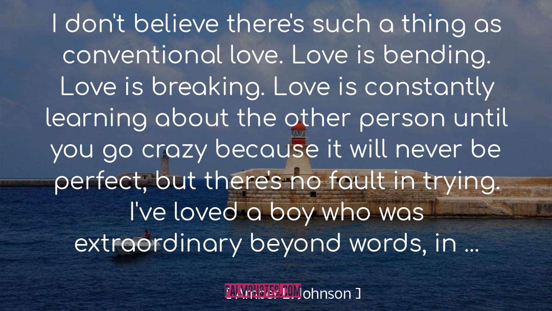 Amber L. Johnson Quotes: I don't believe there's such