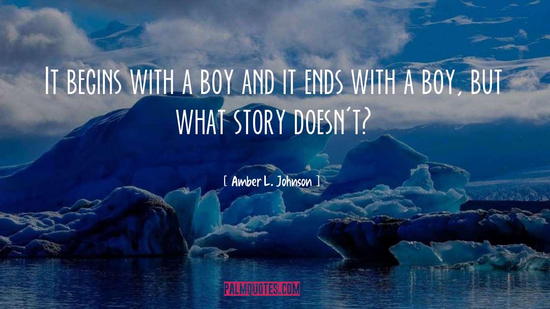 Amber L. Johnson Quotes: It begins with a boy