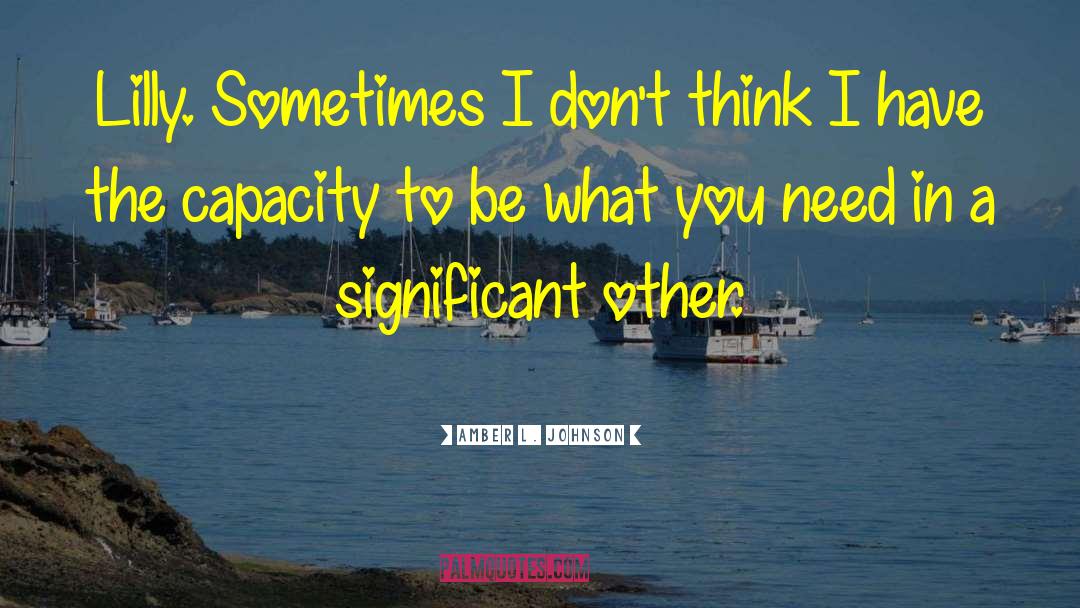 Amber L. Johnson Quotes: Lilly. Sometimes I don't think