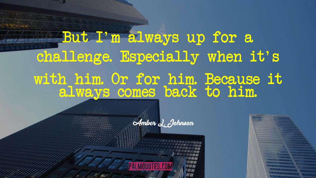 Amber L. Johnson Quotes: But I'm always up for