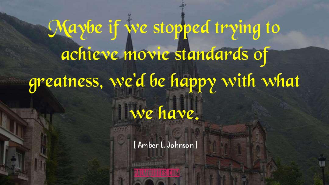 Amber L. Johnson Quotes: Maybe if we stopped trying