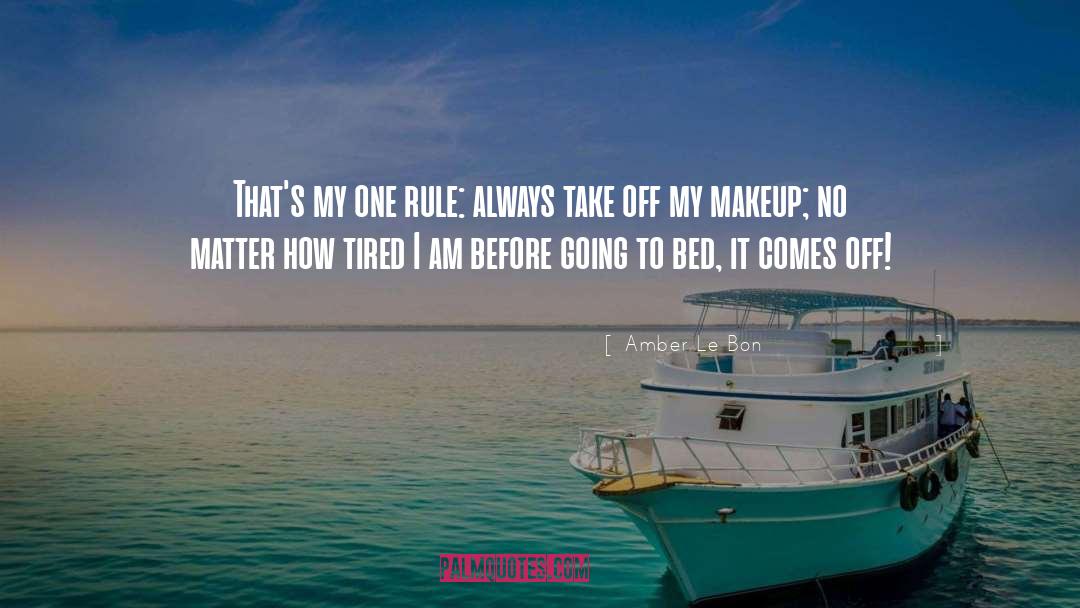 Amber Le Bon Quotes: That's my one rule: always