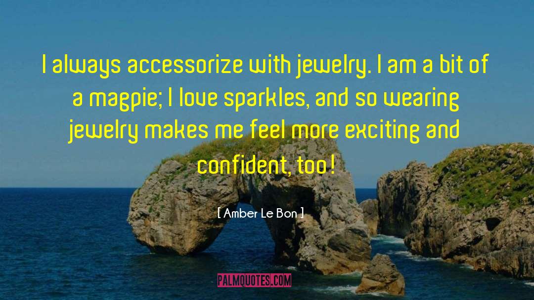 Amber Le Bon Quotes: I always accessorize with jewelry.