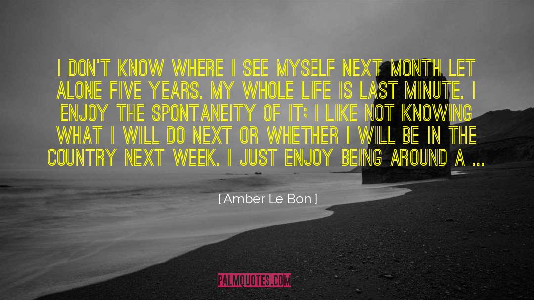 Amber Le Bon Quotes: I don't know where I