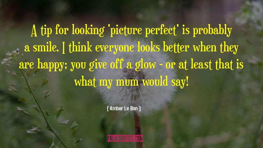Amber Le Bon Quotes: A tip for looking 'picture