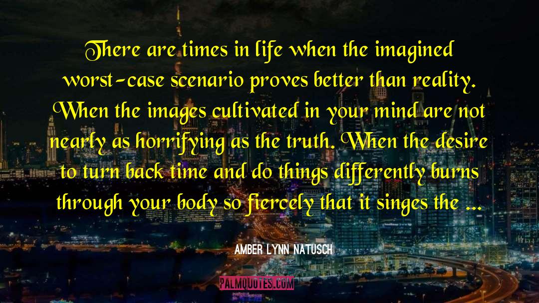 Amber Lynn Natusch Quotes: There are times in life