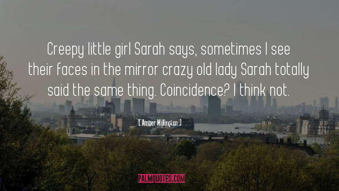 Amber Millington Quotes: Creepy little girl Sarah says,