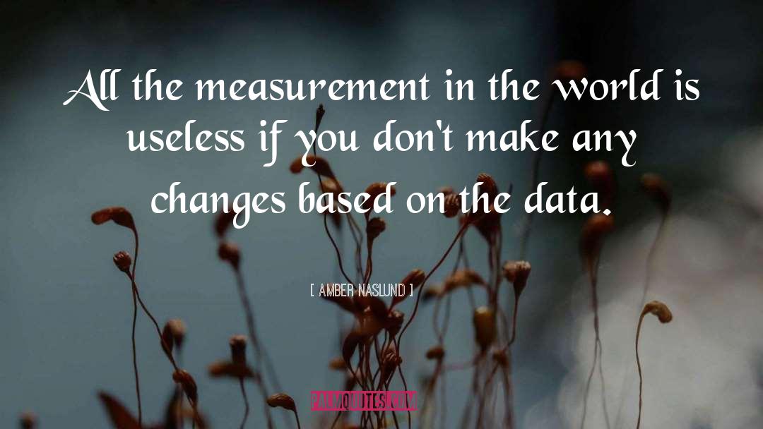 Amber Naslund Quotes: All the measurement in the