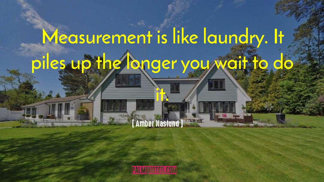 Amber Naslund Quotes: Measurement is like laundry. It