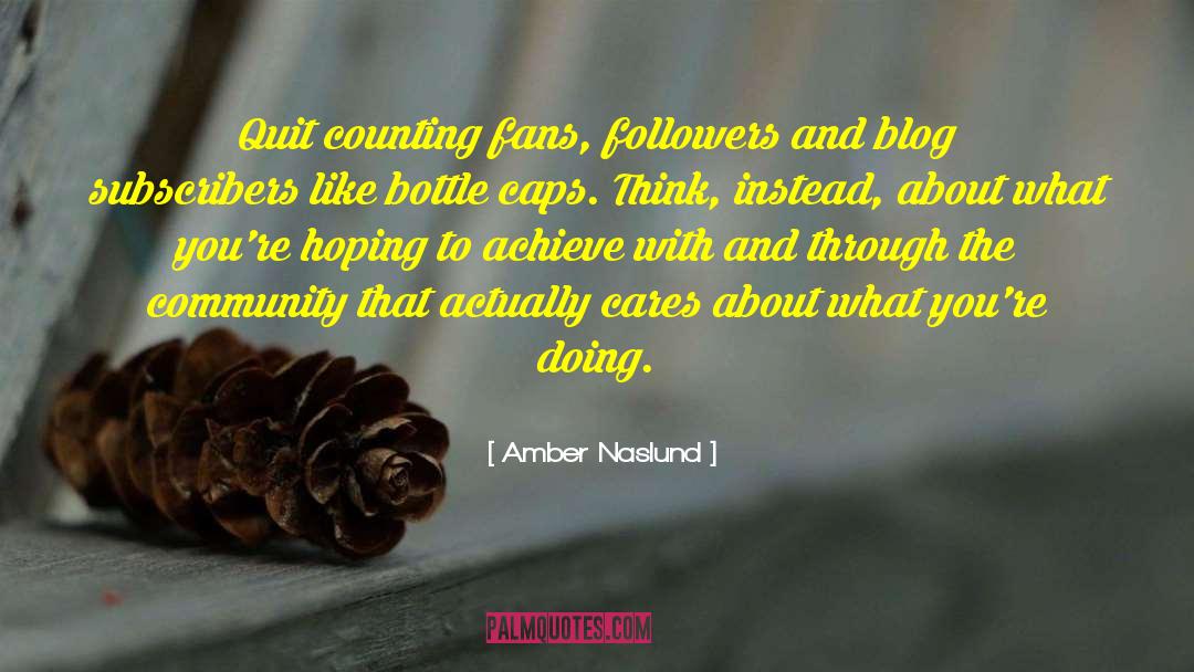 Amber Naslund Quotes: Quit counting fans, followers and