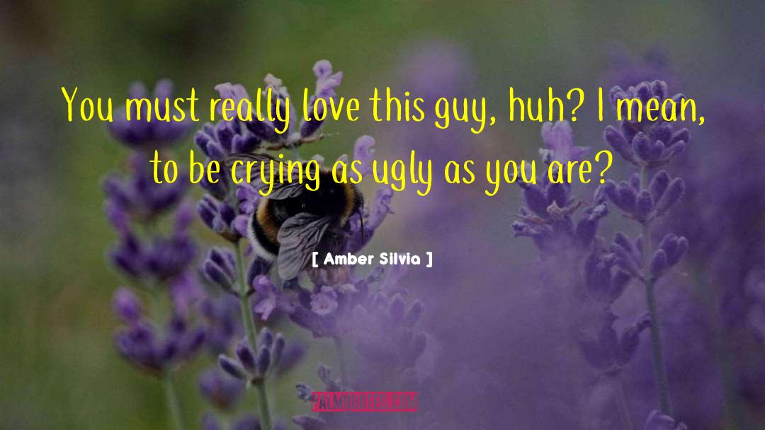 Amber Silvia Quotes: You must really love this