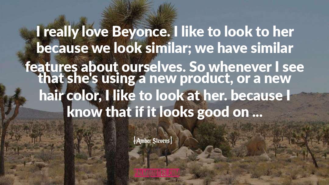 Amber Stevens Quotes: I really love Beyonce. I