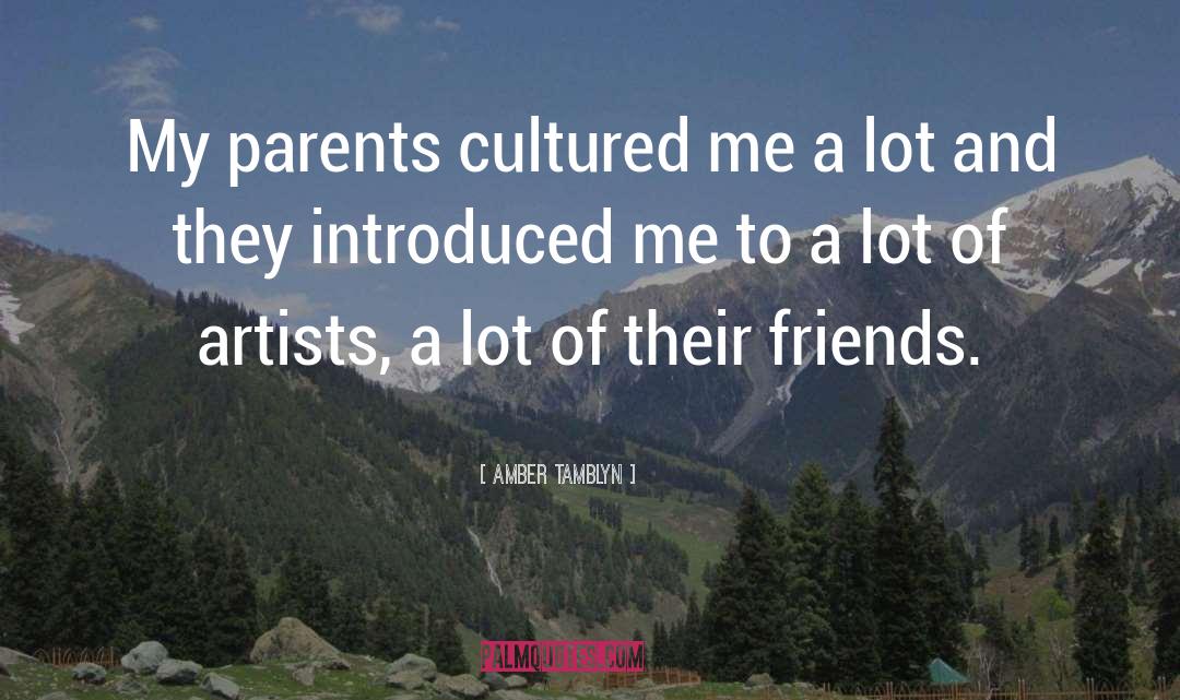 Amber Tamblyn Quotes: My parents cultured me a