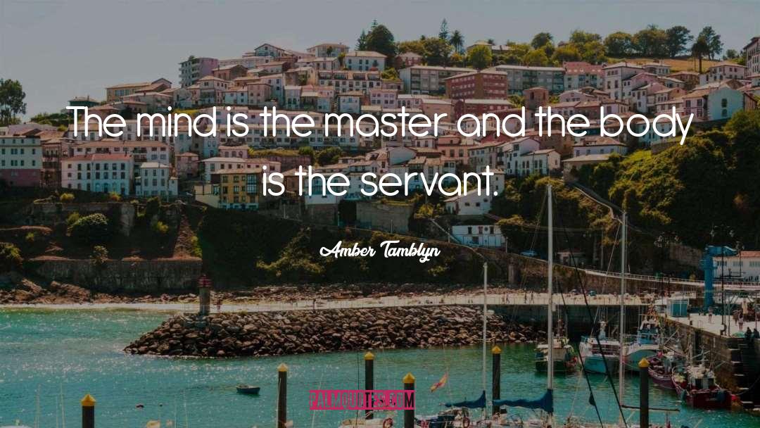 Amber Tamblyn Quotes: The mind is the master