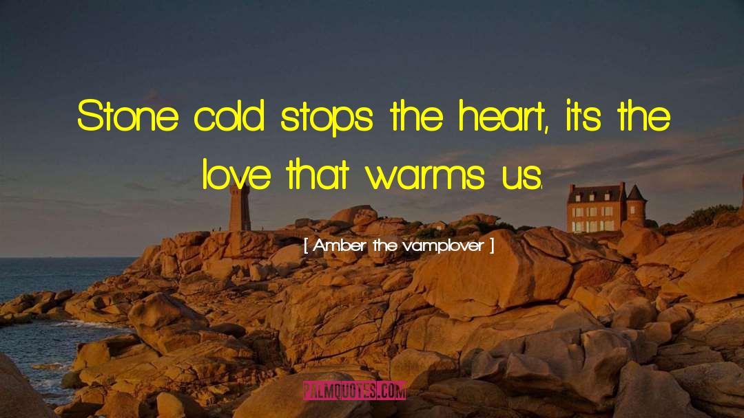 Amber The Vamplover Quotes: Stone cold stops the heart,