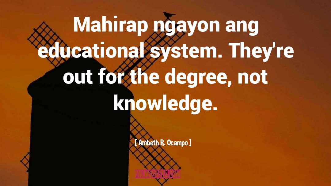 Ambeth R. Ocampo Quotes: Mahirap ngayon ang educational system.