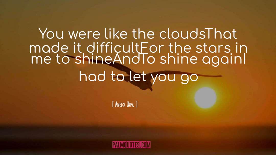 Ambica Uppal Quotes: You were like the clouds<br